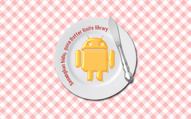 Senangkan hidup guna Butter Knife library untuk pengaturcaraan android